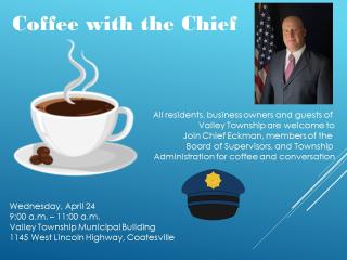 Come join us at the Valley Township Building for Coffee and Conversation with Chief Eckman
